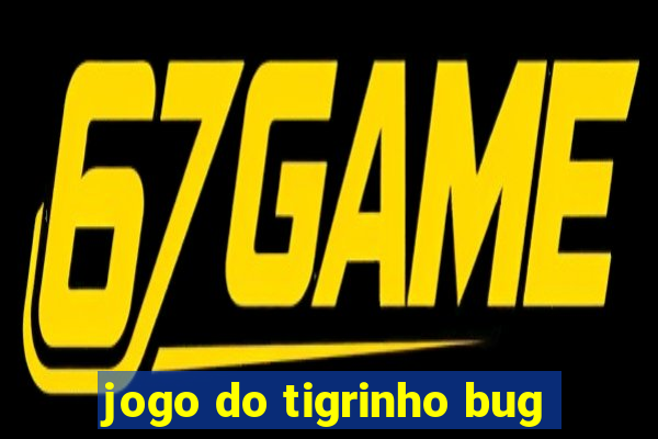 jogo do tigrinho bug